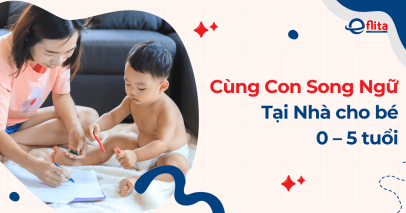 Khóa học Cùng Con Song Ngữ Tại Nhà cho bé 0 – 5 tuổi tại Eflita