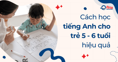 Hướng dẫn cách học tiếng Anh cho trẻ 5 - 6 tuổi hiệu quả tại nhà