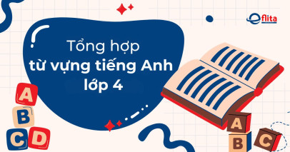 Tổng hợp từ vựng tiếng Anh lớp 4 đầy đủ nhất cho bé dễ học