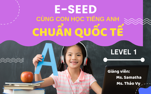 e - seed cùng con chinh phục tiếng Anh chuẩn quốc tế